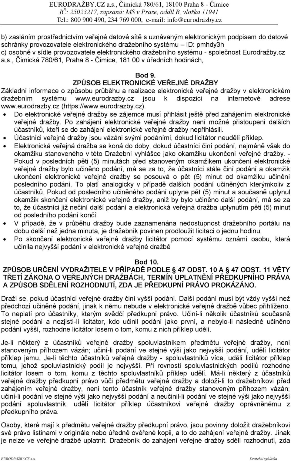 ZPŮSOB ELEKTRONICKÉ VEŘEJNÉ DRAŽBY Základní informace o způsobu průběhu a realizace elektronické veřejné dražby v elektronickém dražebním systému www.eurodrazby.