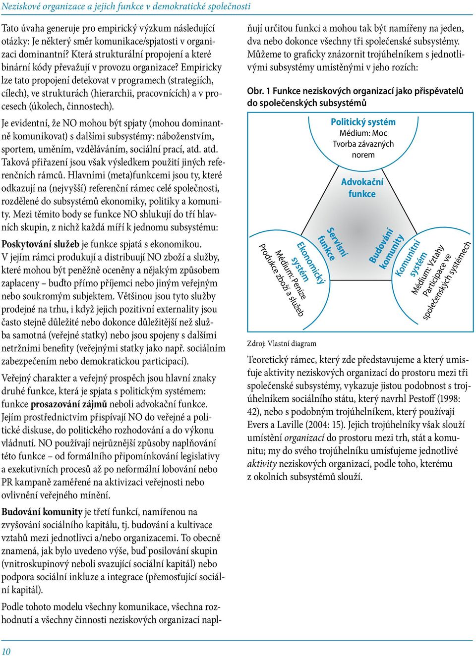 Empiricky lze tato propojení detekovat v programech (strategiích, cílech), ve strukturách (hierarchii, pracovnících) a v procesech (úkolech, činnostech).
