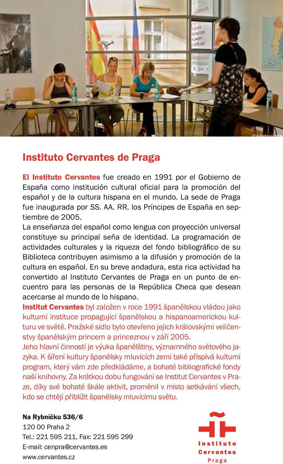 La programación de actividades culturales y la riqueza del fondo bibliográfico de su Biblioteca contribuyen asimismo a la difusión y promoción de la cultura en español.
