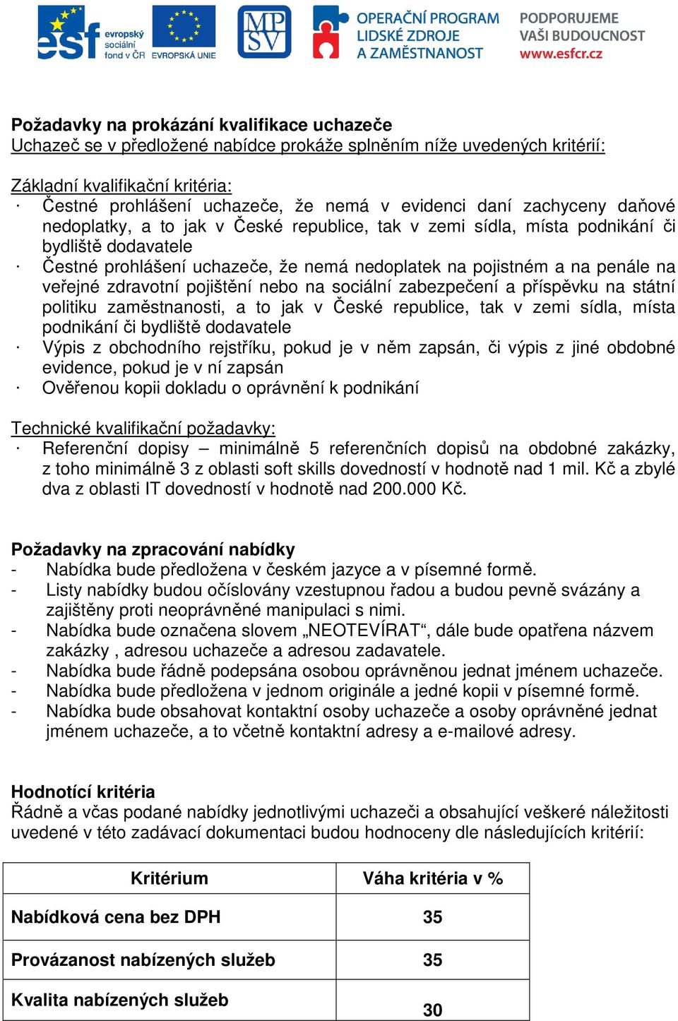 veřejné zdravotní pojištění nebo na sociální zabezpečení a příspěvku na státní politiku zaměstnanosti, a to jak v České republice, tak v zemi sídla, místa podnikání či bydliště dodavatele Výpis z