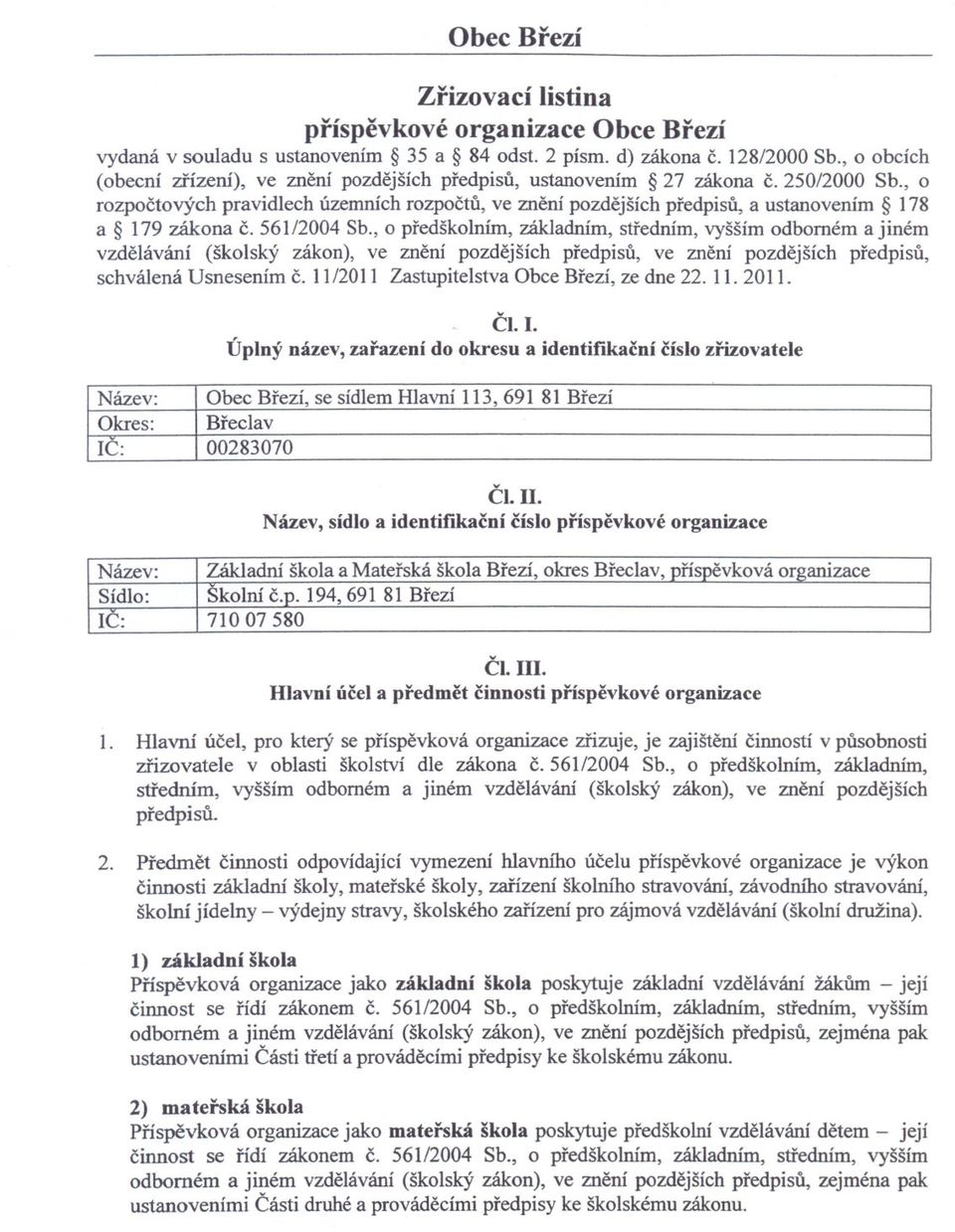 , o rozpoctových pravidlech územních rozpoctu, ve znení pozdejších predpisu, a ustanovením 178 a 179 zákona c. 561/2004 Sb.