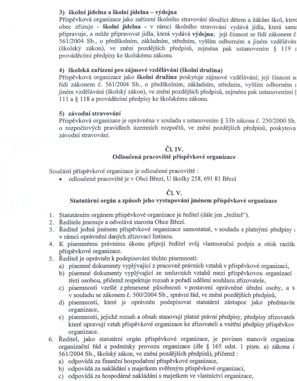 , o predškolním, základním, stredním, vyšším odborném a jiném vzdeláván: (školský zákon), ve znení pozdejších predpisu, zejména pak ustanovením 119 ~ provádecími predpisy ke školskému zákonu.