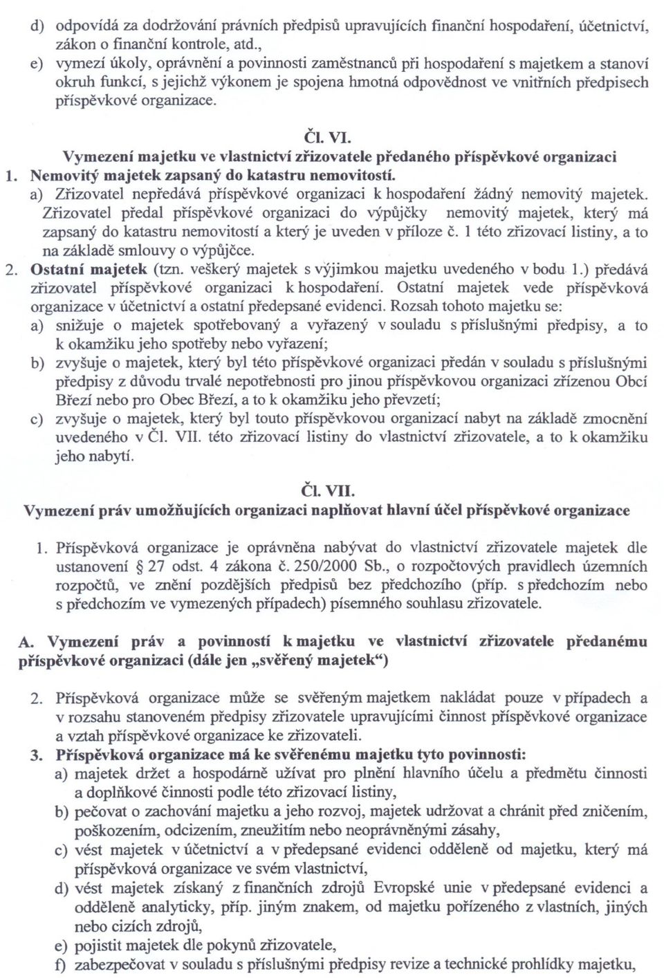 CI. VI. Vymezení majetku ve vlastnictví zrizovatele predaného príspevkové organizaci 1. Nemovitý majetek zapsaný do katastru nemovitostí.