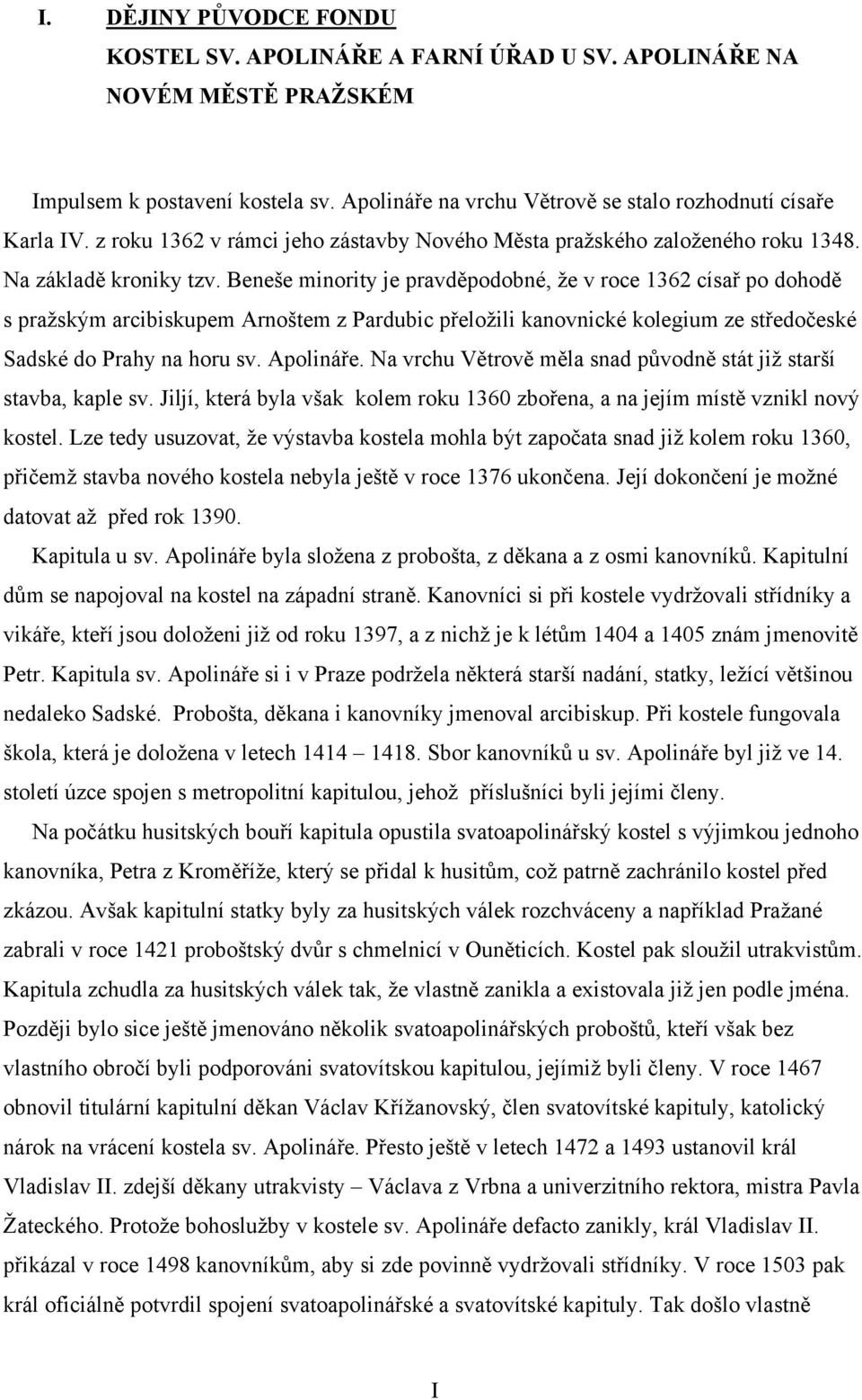 Beneše minority je pravděpodobné, že v roce 1362 císař po dohodě s pražským arcibiskupem Arnoštem z Pardubic přeložili kanovnické kolegium ze středočeské Sadské do Prahy na horu sv. Apolináře.