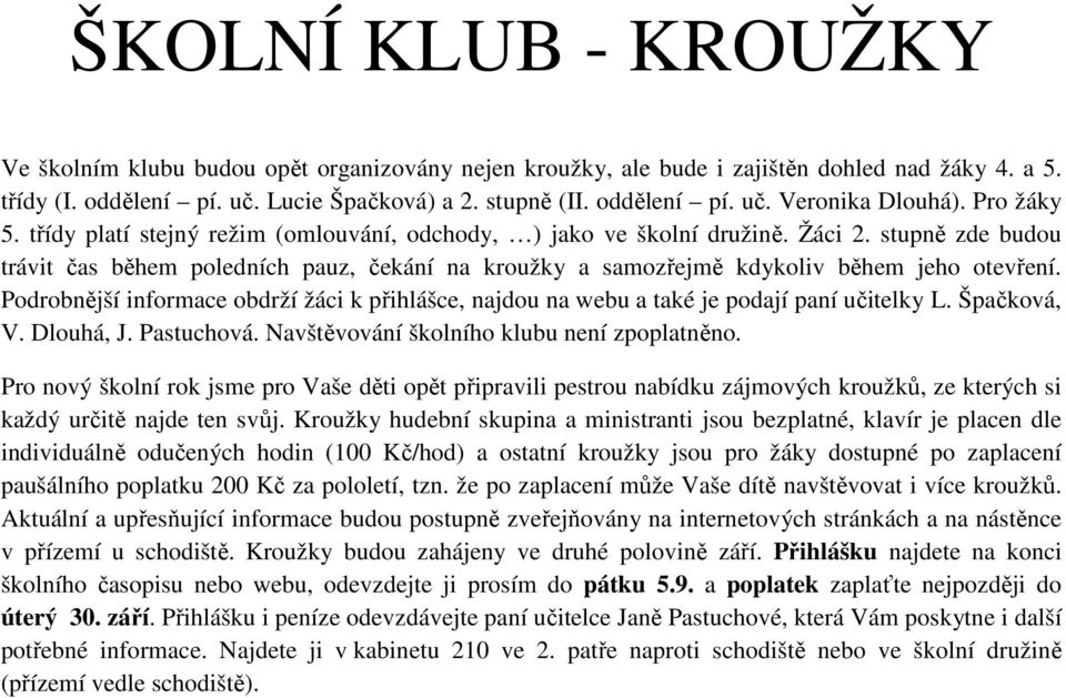 stupně zde budou trávit čas během poledních pauz, čekání na kroužky a samozřejmě kdykoliv během jeho otevření.