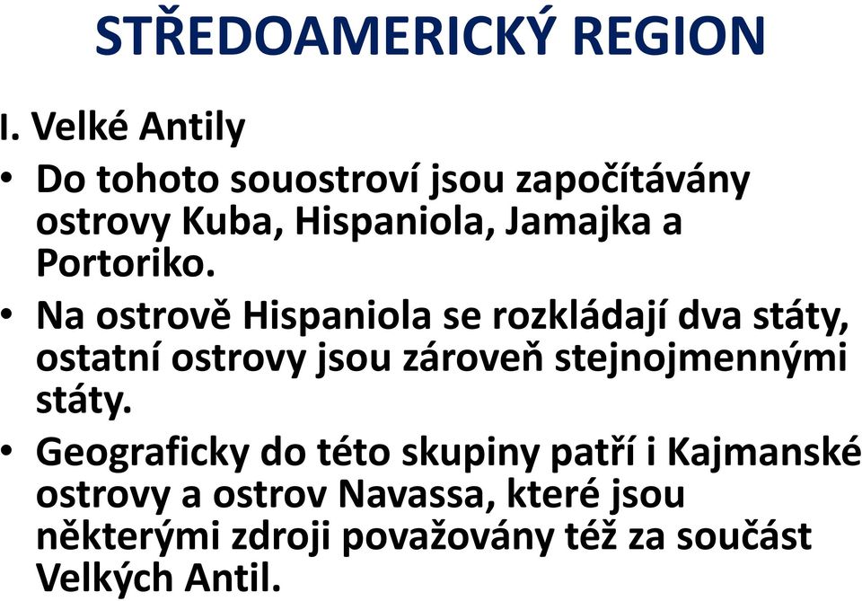 Na ostrově Hispaniola se rozkládají dva státy, ostatní ostrovy jsou zároveň