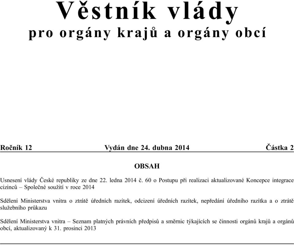 60 o Postupu při realizaci aktualizované Koncepce integrace cizinců Společné soužití v roce 2014 Sdělení Ministerstva vnitra o ztrátě