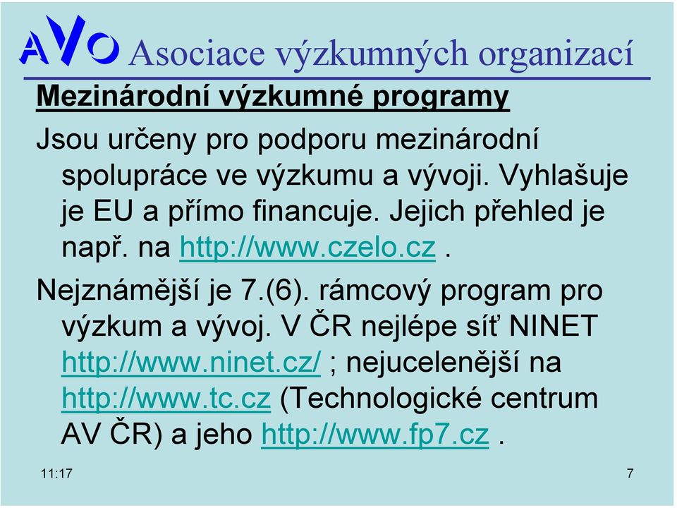 lo.cz. Nejznámější je 7.(6). rámcový program pro výzkum a vývoj.