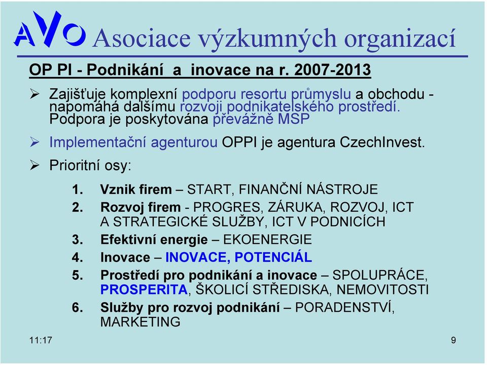 Podpora je poskytována převážně MSP Implementační agenturou OPPI je agentura CzechInvest. Prioritní osy: 1. Vznik firem START, FINANČNÍ NÁSTROJE 2.