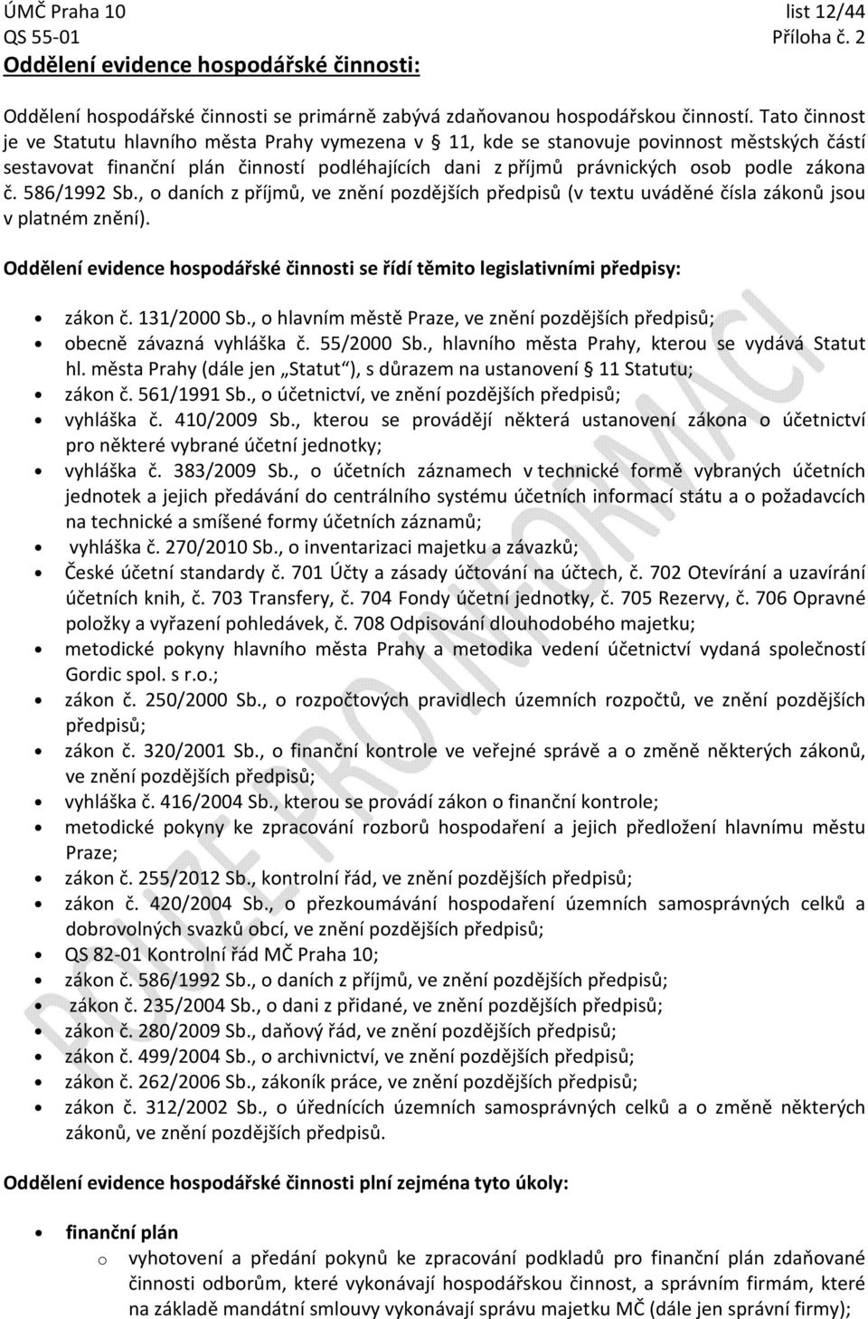, daních z příjmů, ve znění pzdějších předpisů (v textu uváděné čísla záknů jsu v platném znění). Oddělení evidence hspdářské činnsti se řídí těmit legislativními předpisy: zákn č. 131/2000 Sb.