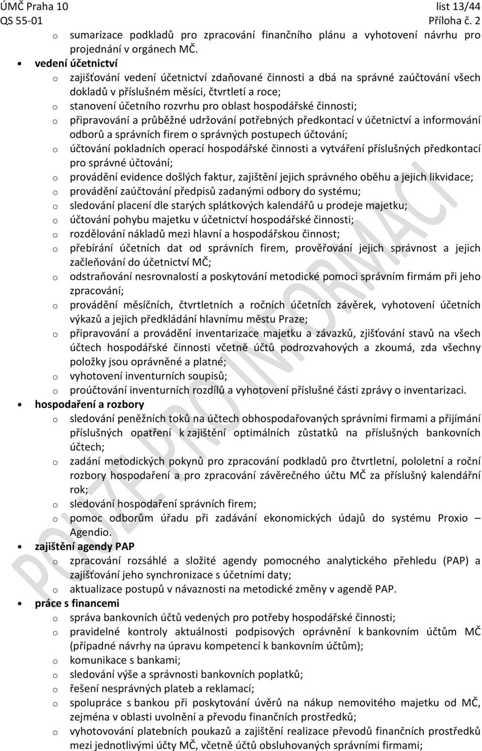 připravvání a průběžné udržvání ptřebných předkntací v účetnictví a infrmvání dbrů a správních firem správných pstupech účtvání; účtvání pkladních perací hspdářské činnsti a vytváření příslušných