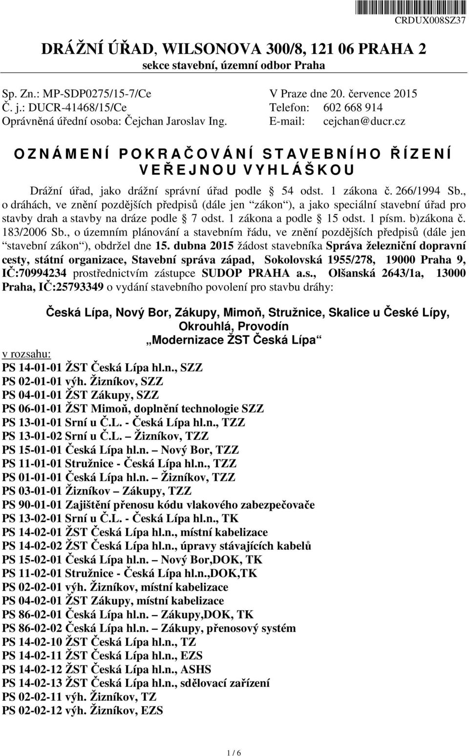 cz O Z N Á M E N Í P O K R AČOVÁNÍ STA V E B N Í H O ŘÍZENÍ V EŘEJNOU V Y H L Á Š K O U Drážní úřad, jako drážní správní úřad podle 54 odst. 1 zákona č. 266/1994 Sb.