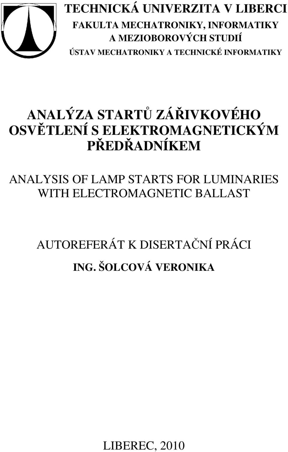 OSVĚTLENÍ S ELEKTROMAGNETICKÝM PŘEDŘADNÍKEM ANALYSIS OF LAMP STARTS FOR LUMINARIES