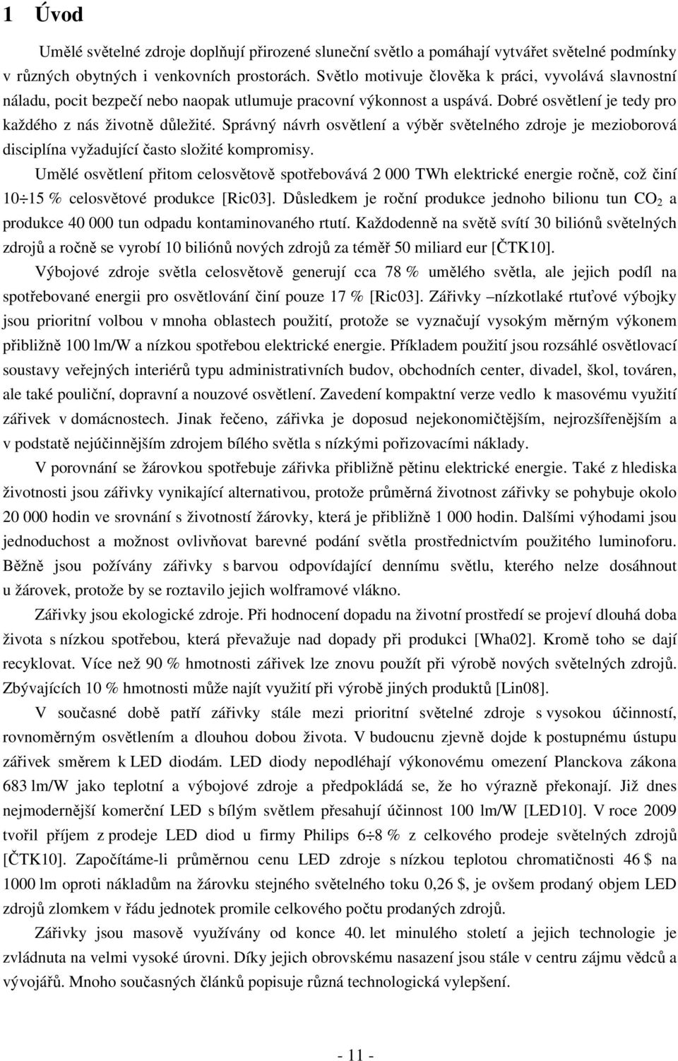 Správný návrh osvětlení a výběr světelného zdroje je mezioborová disciplína vyžadující často složité kompromisy.