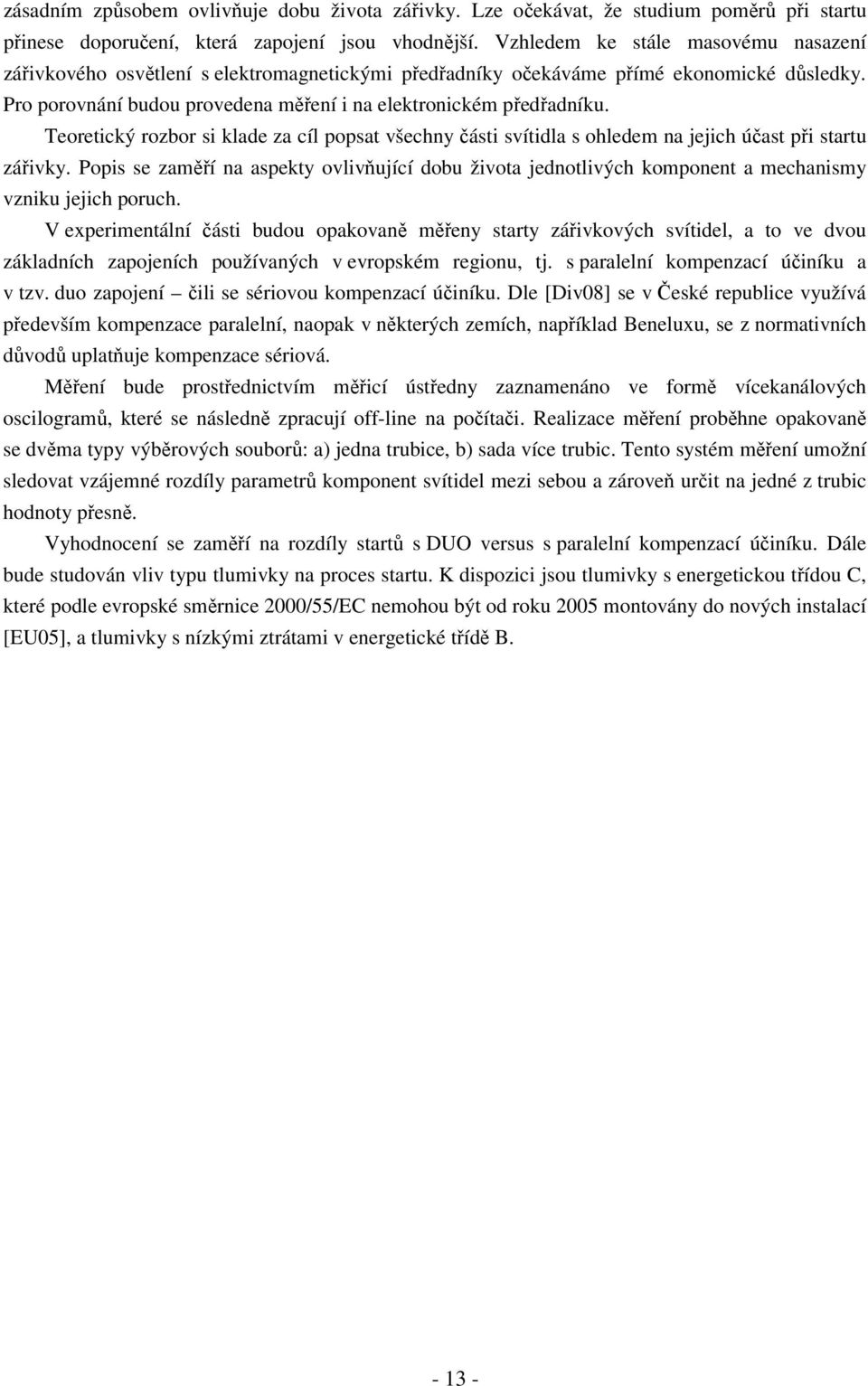 Teoretický rozbor si klade za cíl popsat všechny části svítidla s ohledem na jejich účast při startu zářivky.