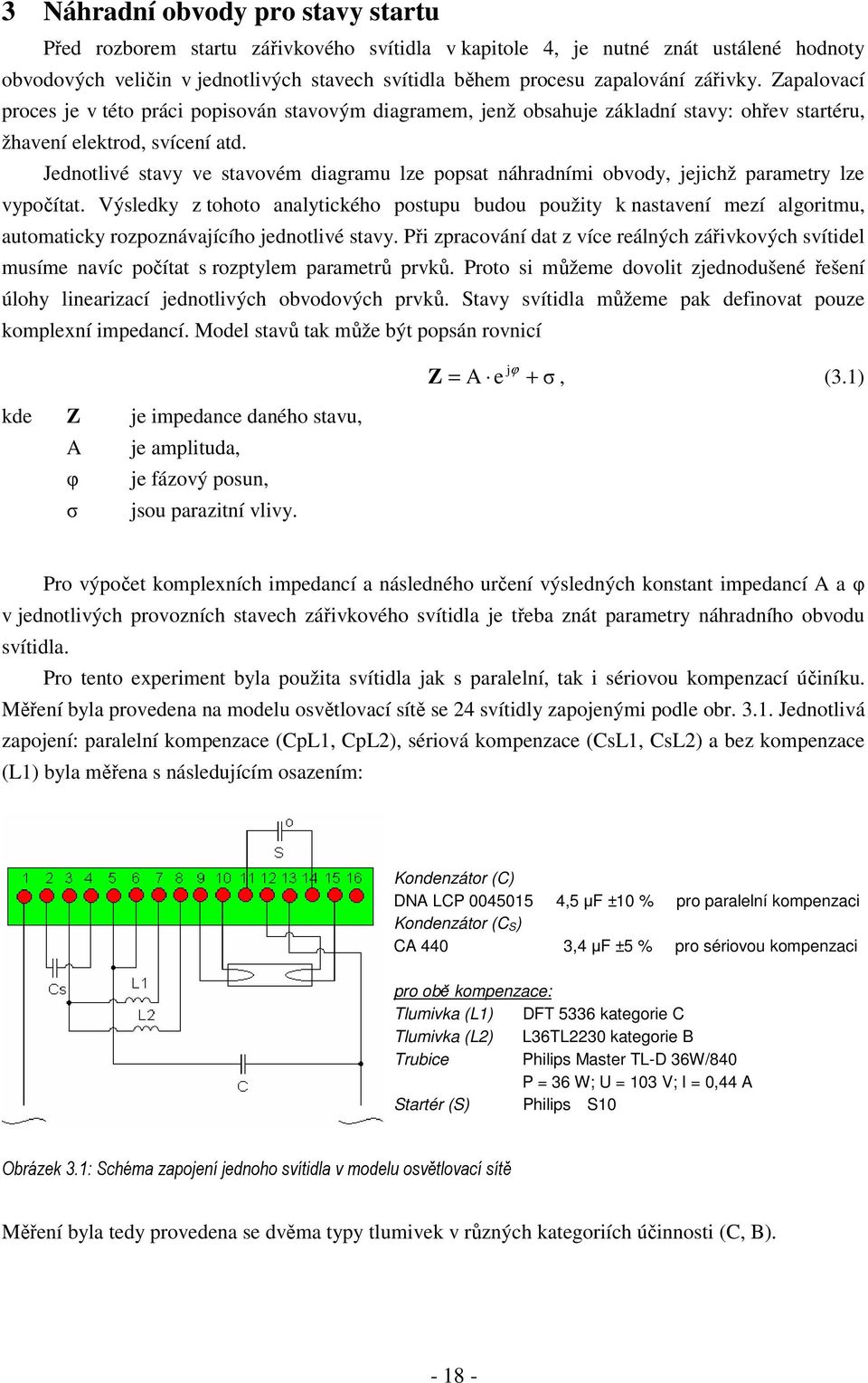 Jednotlivé stavy ve stavovém diagramu lze popsat náhradními obvody, jejichž parametry lze vypočítat.