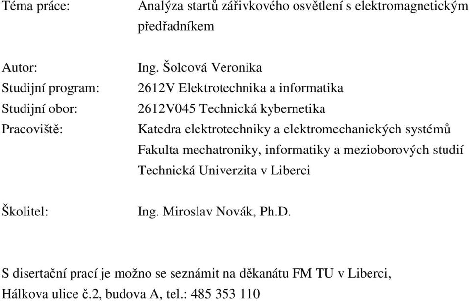 Šolcová Veronika 6V Elektrotechnika a informatika 6V45 Technická kybernetika Katedra elektrotechniky a elektromechanických