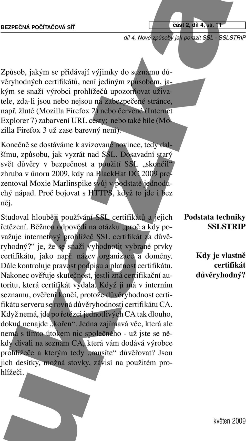 Konečně se dostáváme k avizované novince, tedy dalšímu, způsobu, jak vyzrát nad SSL.