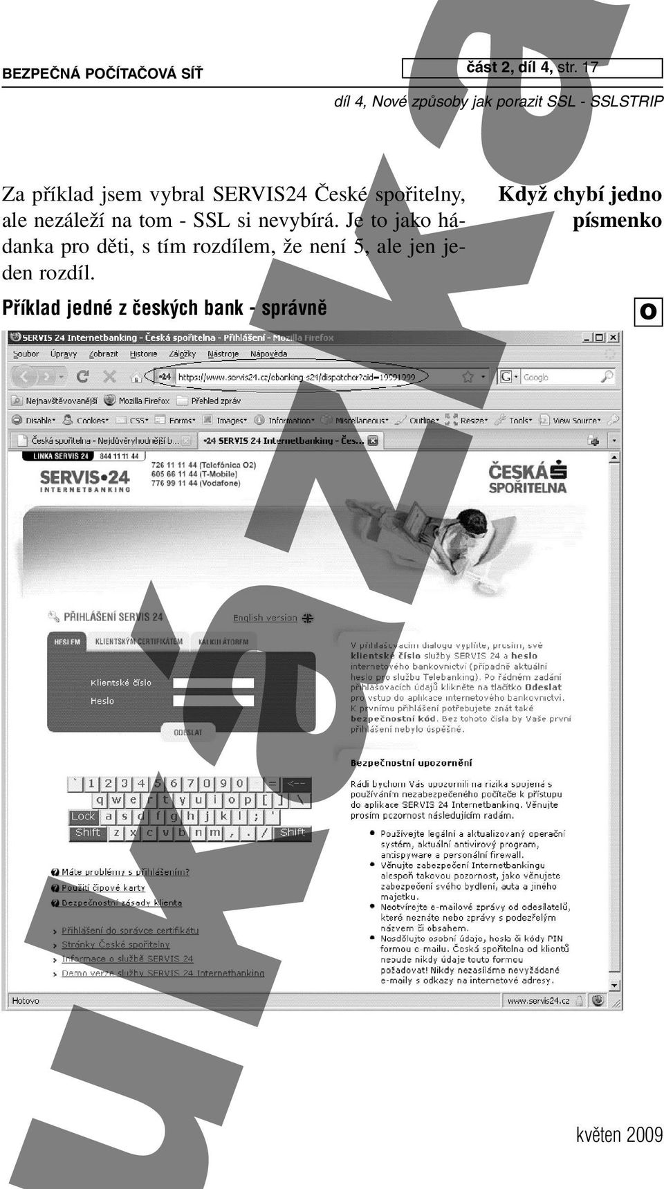 Je to jako hádanka pro děti, s tím rozdílem, že není 5, ale jen jeden
