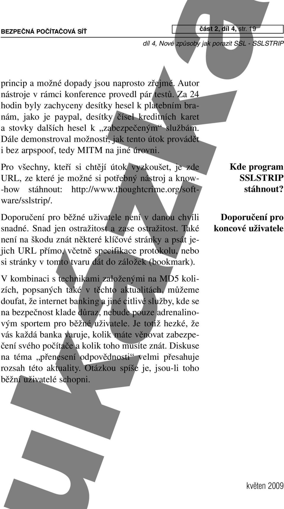 Dále demonstroval možnosti, jak tento útok provádět i bez arpspoof, tedy MITM na jiné úrovni.
