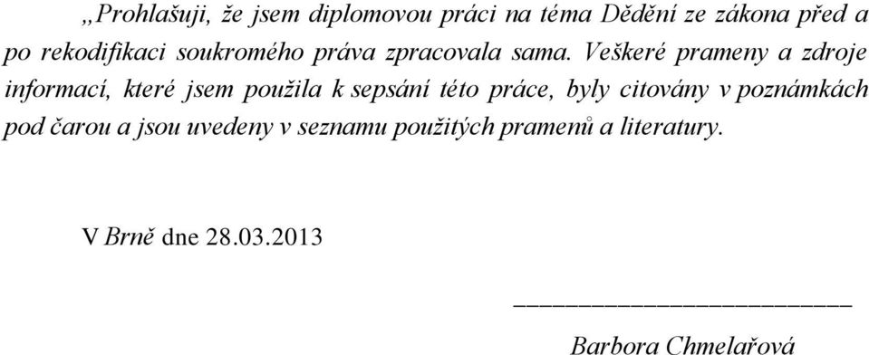 Veškeré prameny a zdroje informací, které jsem použila k sepsání této práce, byly