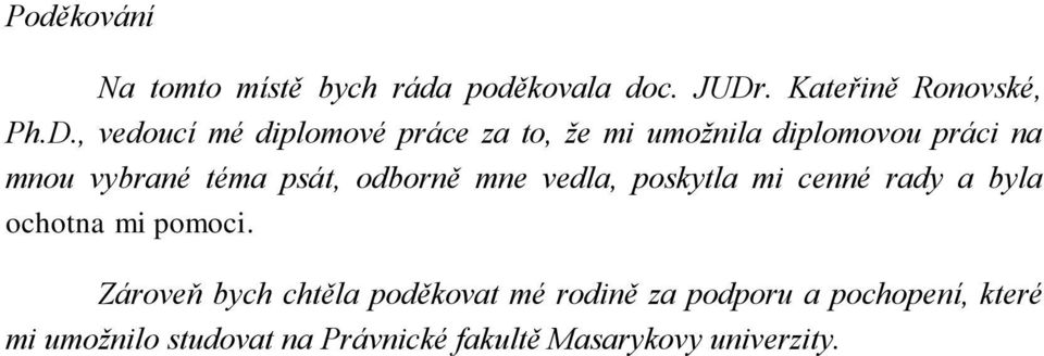 , vedoucí mé diplomové práce za to, že mi umožnila diplomovou práci na mnou vybrané téma psát,