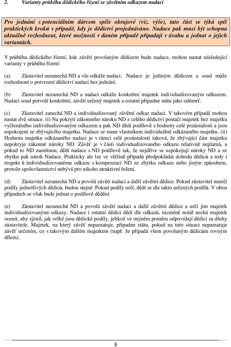 Nadace pak musí být schopna aktuálně rozhodnout, které možnosti v daném případě připadají v úvahu a jednat o jejich variantách.