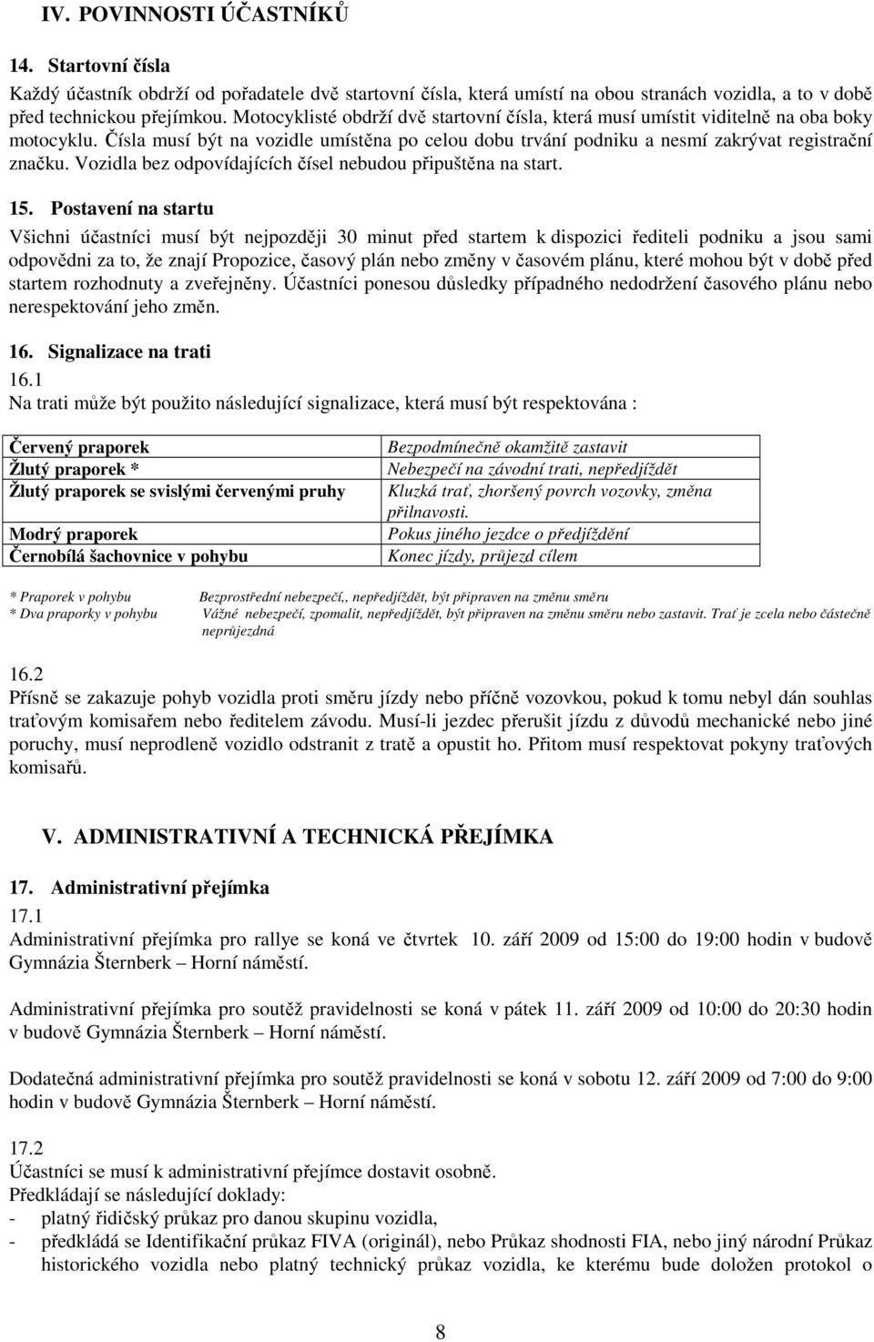 Vozidla bez odpovídajících čísel nebudou připuštěna na start. 15.