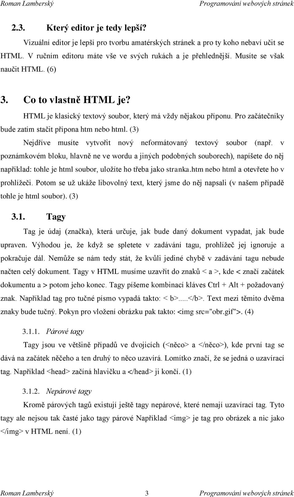 (3) Nejdříve musíte vytvořit nový neformátovaný textový soubor (např.