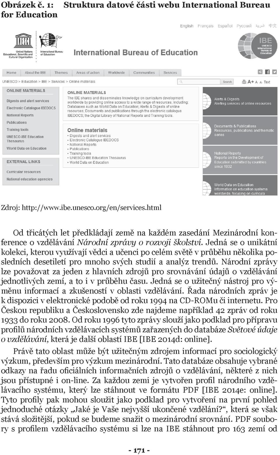 Jedná se o unikátní kolekci, kterou využívají vědci a učenci po celém světě v průběhu několika posledních desetiletí pro mnoho svých studií a analýz trendů.