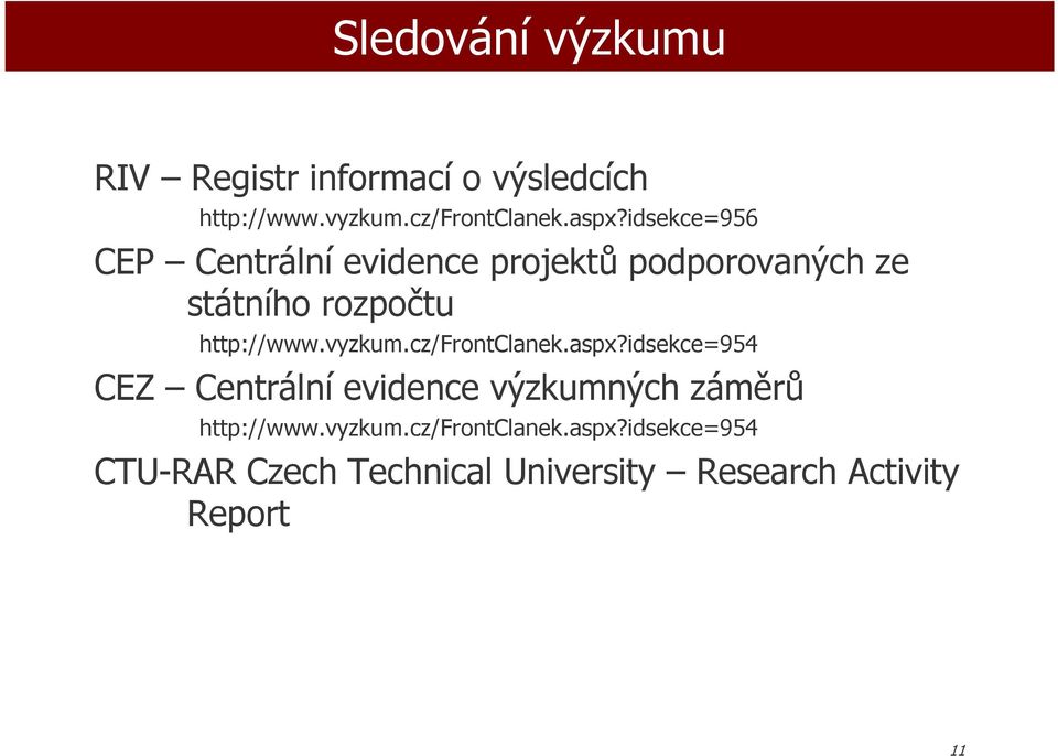 cz/frntclanek.aspx?idsekce=954 CEZ Centrální evidence výzkumných záměrů http://www.vyzkum.