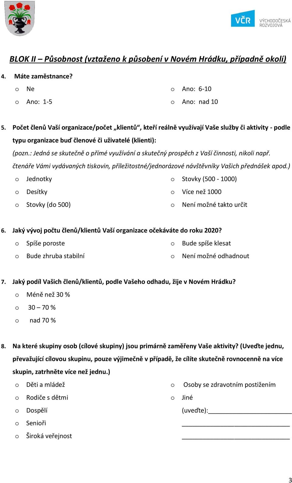 : Jedná se skutečně přímé využívání a skutečný prspěch z Vaší činnsti, nikli např. čtenáře Vámi vydávaných tiskvin, příležitstné/jednrázvé návštěvníky Vašich přednášek apd.