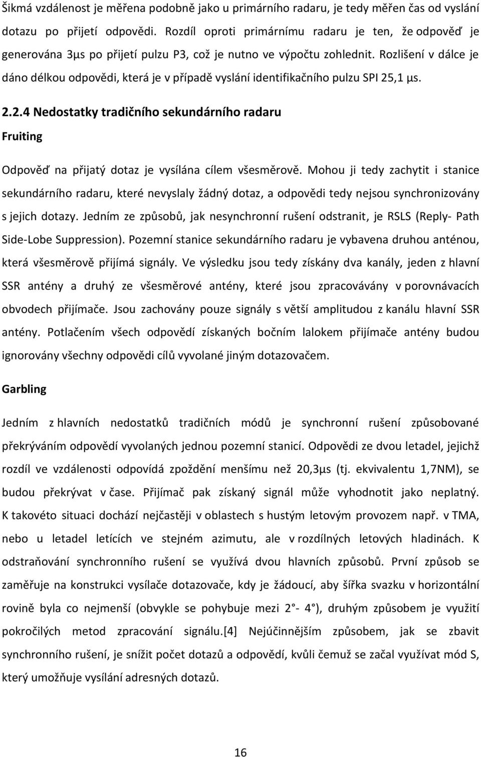 Rozlišení v dálce je dáno délkou odpovědi, která je v případě vyslání identifikačního pulzu SPI 25