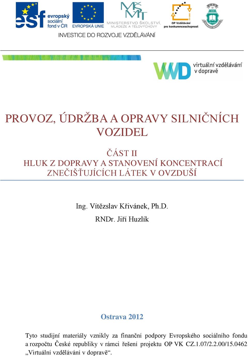 Jiří Huzlík Ostrava 2012 Tyto studijní materiály vznikly za finanční podpory Evropského