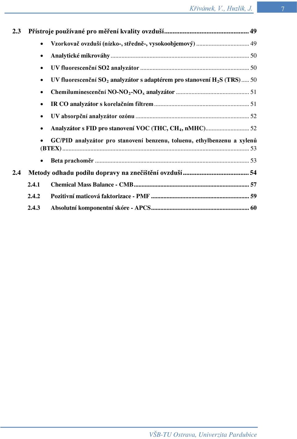 .. 51 IR CO analyzátor s korelačním filtrem... 51 UV absorpční analyzátor ozónu... 52 Analyzátor s FID pro stanovení VOC (THC, CH 4, nmhc).