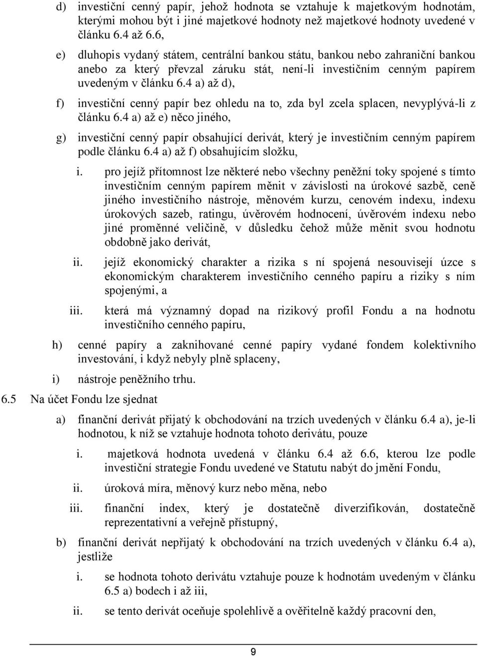4 a) až d), f) investiční cenný papír bez ohledu na to, zda byl zcela splacen, nevyplývá-li z článku 6.
