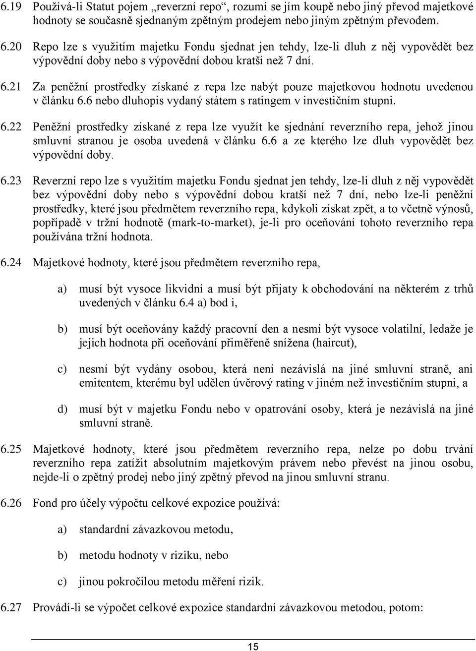 21 Za peněžní prostředky získané z repa lze nabýt pouze majetkovou hodnotu uvedenou v článku 6.