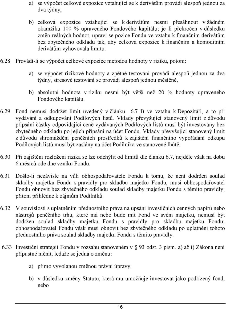 derivátům vyhovovala limitu. 6.