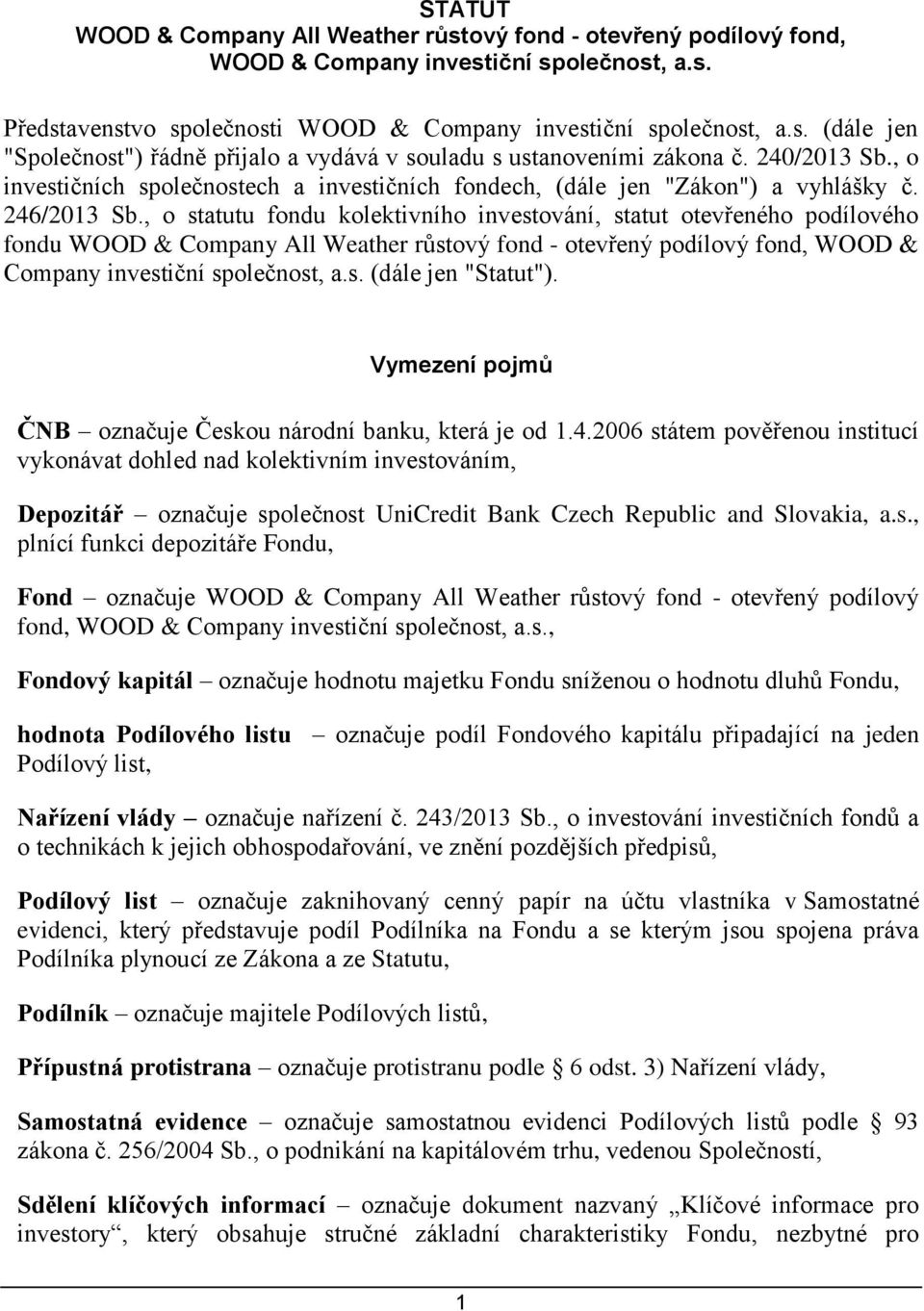 , o statutu fondu kolektivního investování, statut otevřeného podílového fondu WOOD & Company All Weather růstový fond - otevřený podílový fond, WOOD & Company investiční společnost, a.s. (dále jen "Statut").