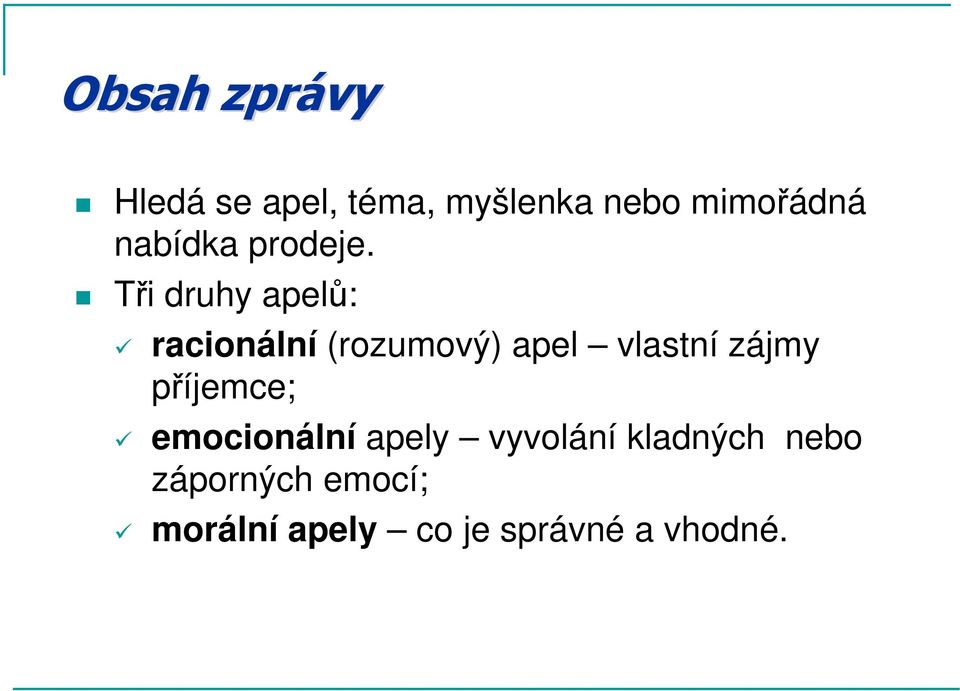 Tři druhy apelů: racionální (rozumový) apel vlastní zájmy