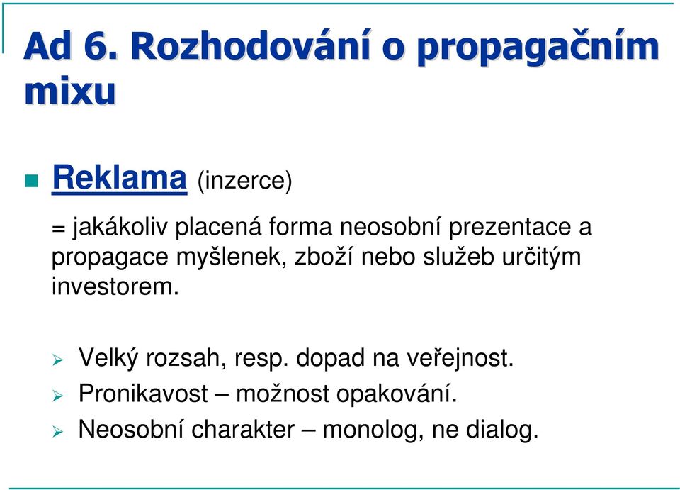 služeb určitým investorem. Velký rozsah, resp. dopad na veřejnost.