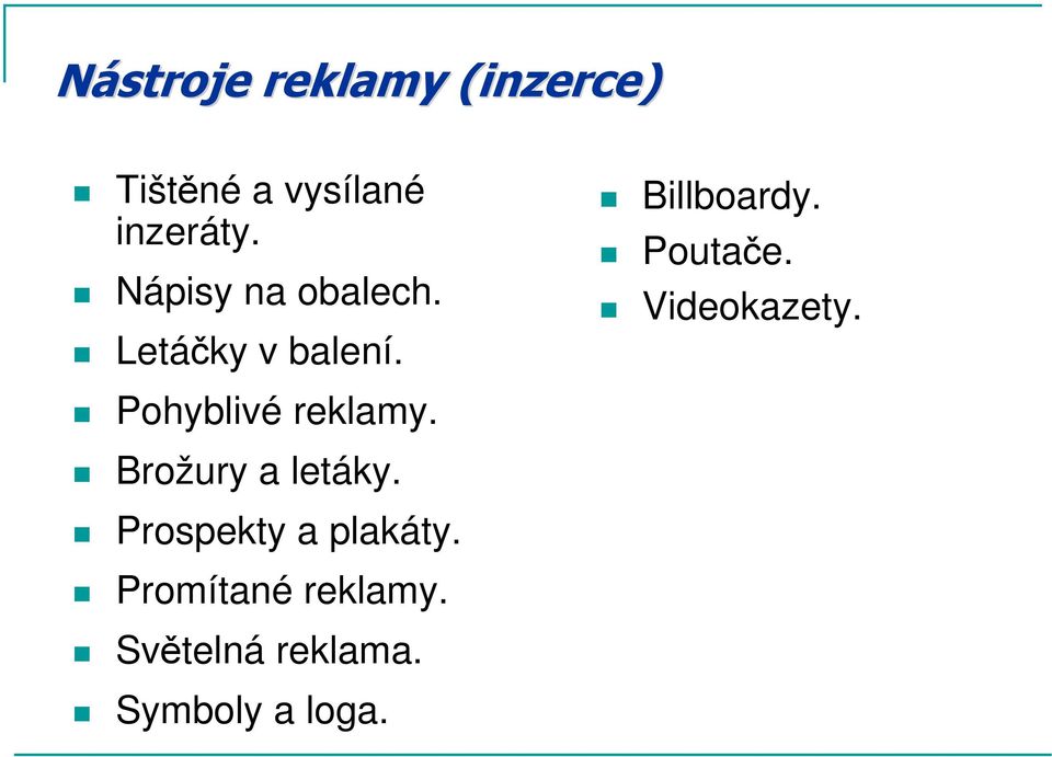 Videokazety. Pohyblivé reklamy. Brožury a letáky.