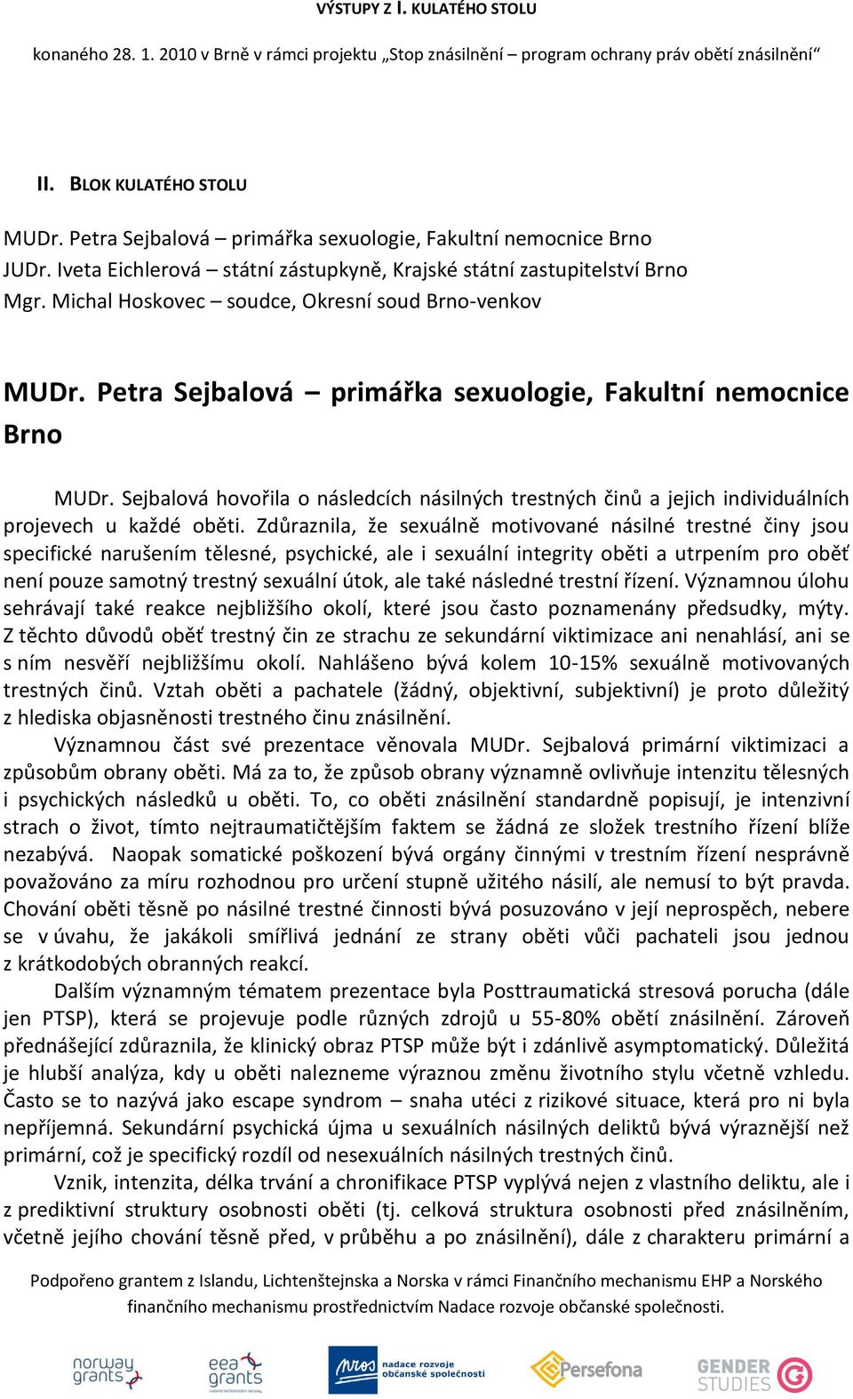 Sejbalová hovořila o následcích násilných trestných činů a jejich individuálních projevech u každé oběti.