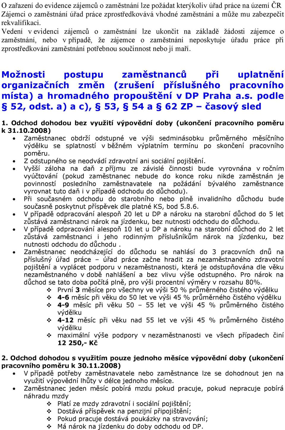 součinnost nebo jí maří. Možnosti postupu zaměstnanců při uplatnění organizačních změn (zrušení příslušného pracovního místa) a hromadného propouštění v DP Praha a.s. podle 52, odst.