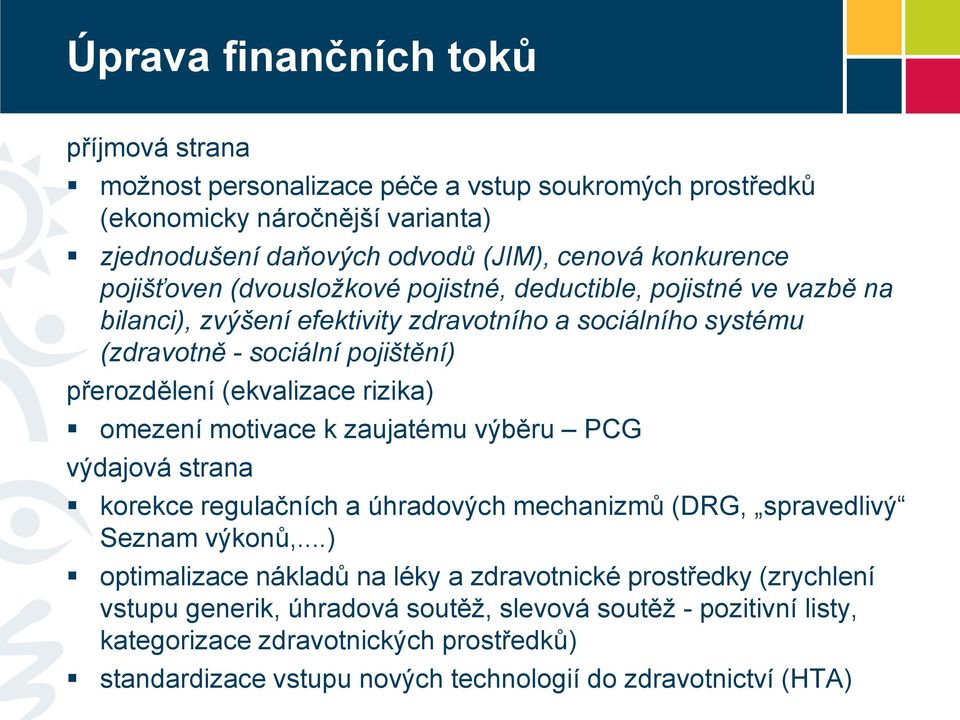 rizika) omezení motivace k zaujatému výběru PCG výdajová strana korekce regulačních a úhradových mechanizmů (DRG, spravedlivý Seznam výkonů,.