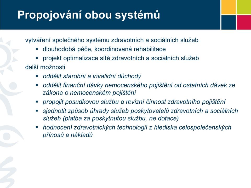 dávek ze zákona o nemocenském pojištění propojit posudkovou službu a revizní činnost zdravotního pojištění sjednotit způsob úhrady služeb poskytovatelů