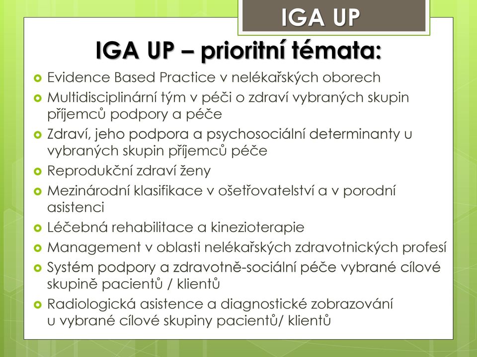 ošetřovatelství a v porodní asistenci Léčebná rehabilitace a kinezioterapie IGA UP Management v oblasti nelékařských zdravotnických profesí Systém