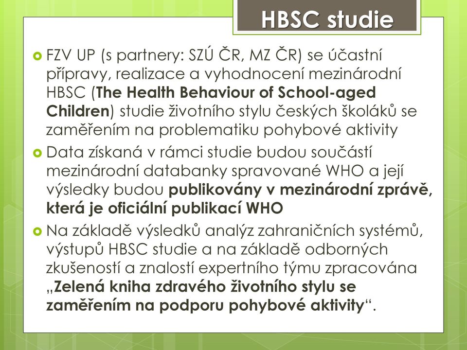 spravované WHO a její výsledky budou publikovány v mezinárodní zprávě, která je oficiální publikací WHO Na základě výsledků analýz zahraničních systémů,