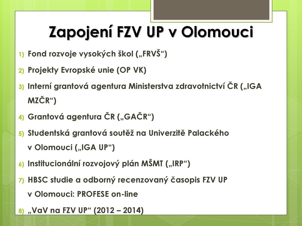 Studentská grantová soutěž na Univerzitě Palackého v Olomouci ( IGA UP ) 6) Institucionální rozvojový plán