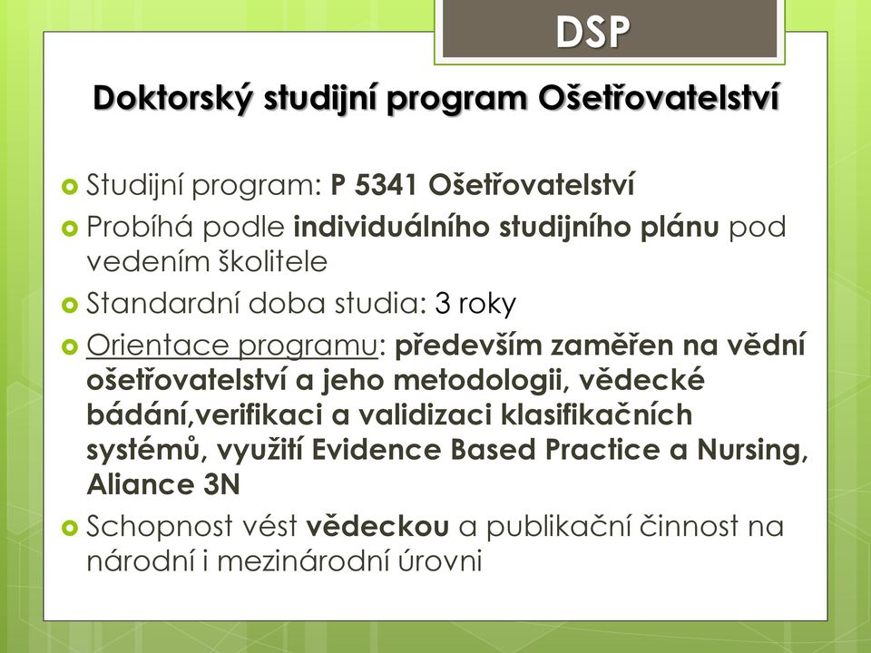 zaměřen na vědní ošetřovatelství a jeho metodologii, vědecké bádání,verifikaci a validizaci klasifikačních systémů,